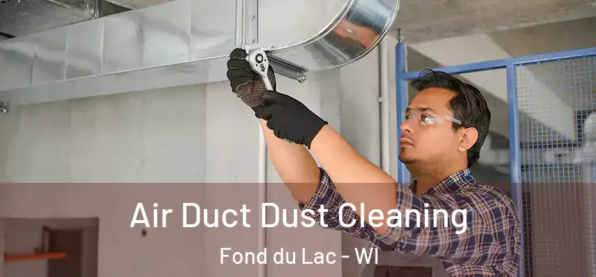  Air Duct Dust Cleaning Fond du Lac - WI