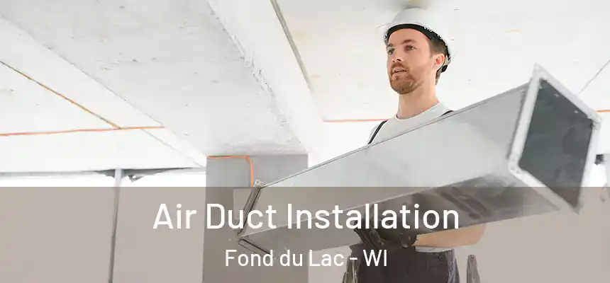  Air Duct Installation Fond du Lac - WI