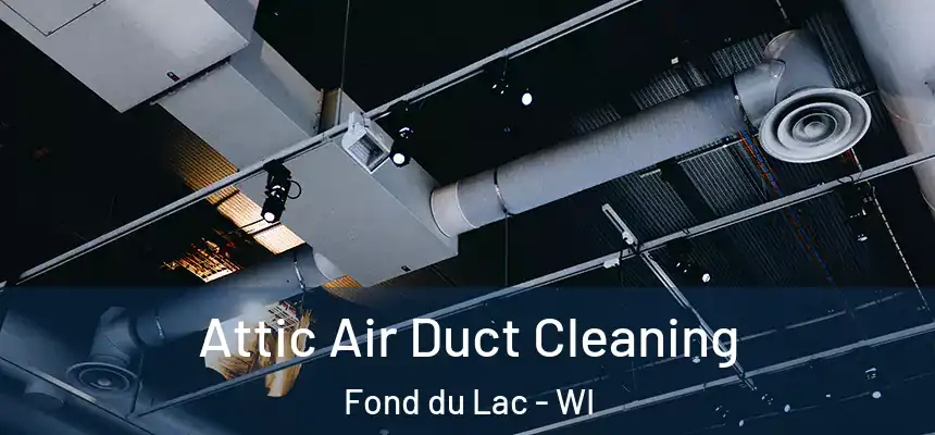  Attic Air Duct Cleaning Fond du Lac - WI