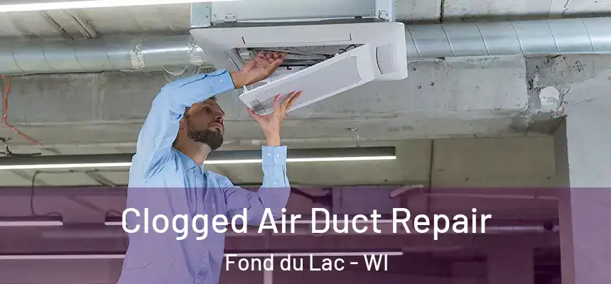  Clogged Air Duct Repair Fond du Lac - WI