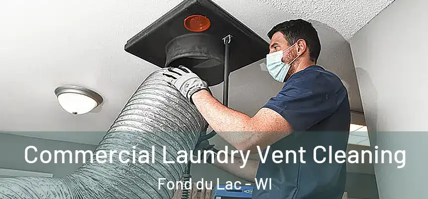  Commercial Laundry Vent Cleaning Fond du Lac - WI