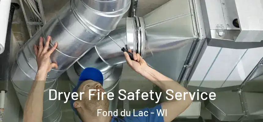  Dryer Fire Safety Service Fond du Lac - WI