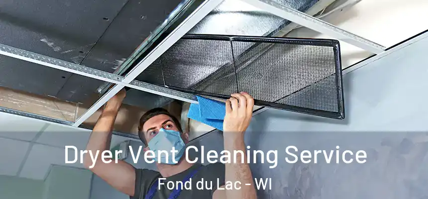  Dryer Vent Cleaning Service Fond du Lac - WI