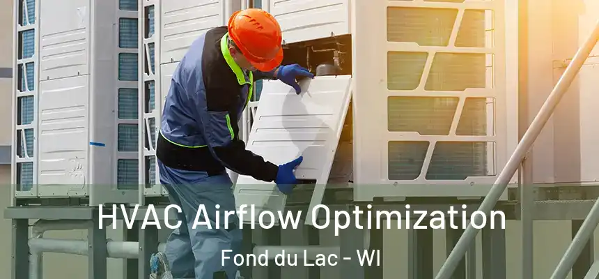  HVAC Airflow Optimization Fond du Lac - WI
