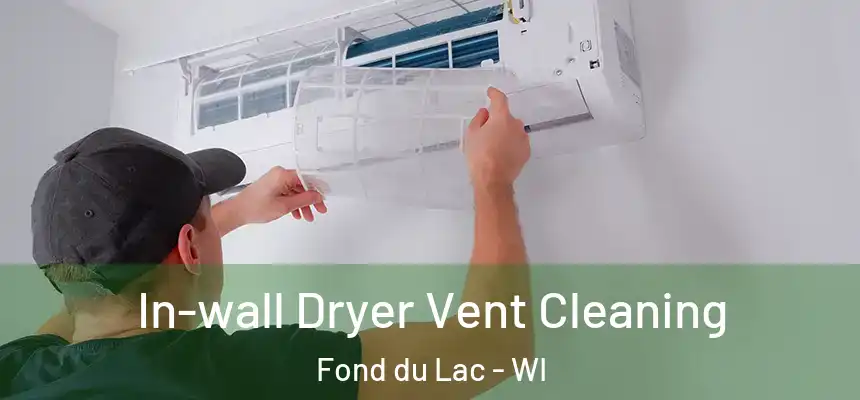  In-wall Dryer Vent Cleaning Fond du Lac - WI