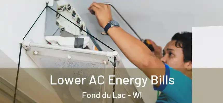  Lower AC Energy Bills Fond du Lac - WI