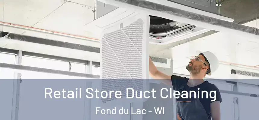  Retail Store Duct Cleaning Fond du Lac - WI