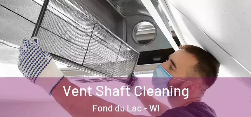  Vent Shaft Cleaning Fond du Lac - WI