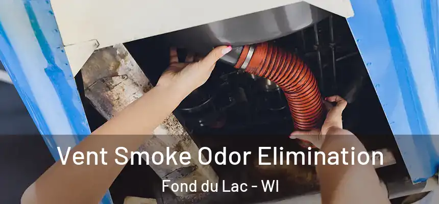  Vent Smoke Odor Elimination Fond du Lac - WI